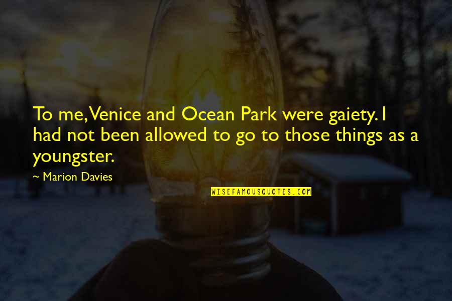 Augustinian Theodicy Quotes By Marion Davies: To me, Venice and Ocean Park were gaiety.