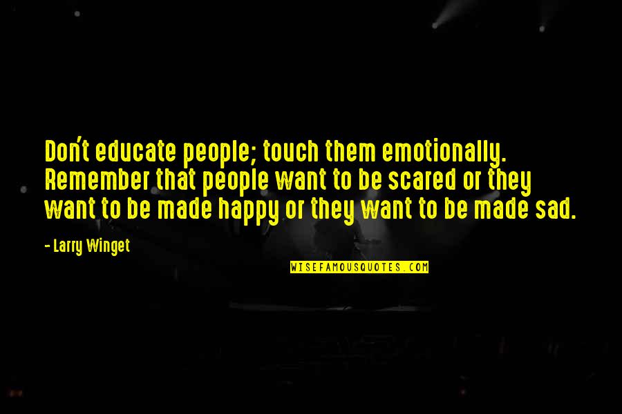 Augustinos Capistrano Quotes By Larry Winget: Don't educate people; touch them emotionally. Remember that Augustinos Capistrano Quotes By Larry Winget: Don't educate people; touch them emotionally. Remember that