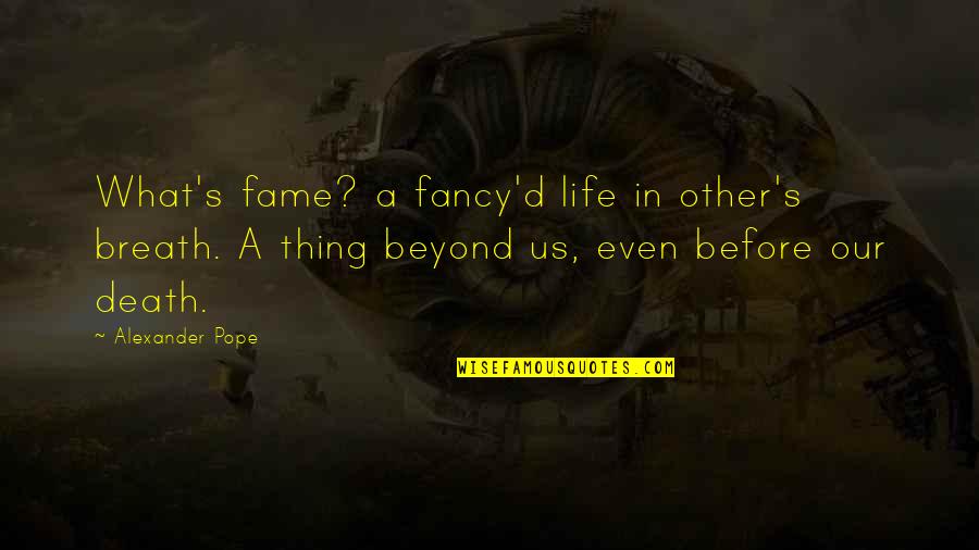 Augustinus Aurelius Quotes By Alexander Pope: What's fame? a fancy'd life in other's breath.