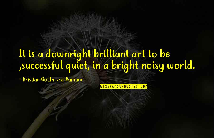 Augustinus Aurelius Quotes By Kristian Goldmund Aumann: It is a downright brilliant art to be