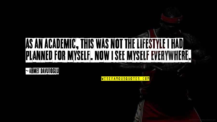 Augustman Quotes By Ahmet Davutoglu: As an academic, this was not the lifestyle Augustman Quotes By Ahmet Davutoglu: As an academic, this was not the lifestyle