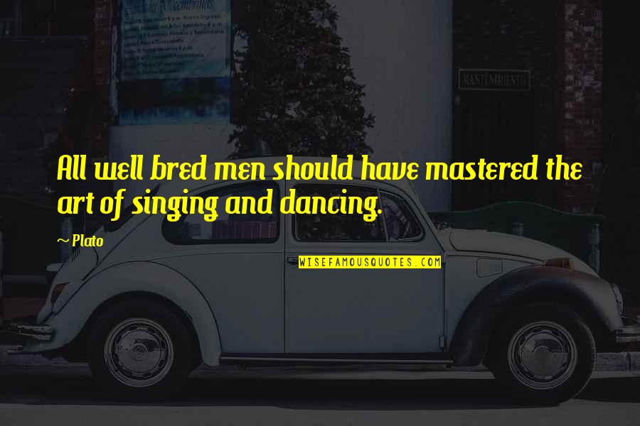 Augustman Quotes By Plato: All well bred men should have mastered the