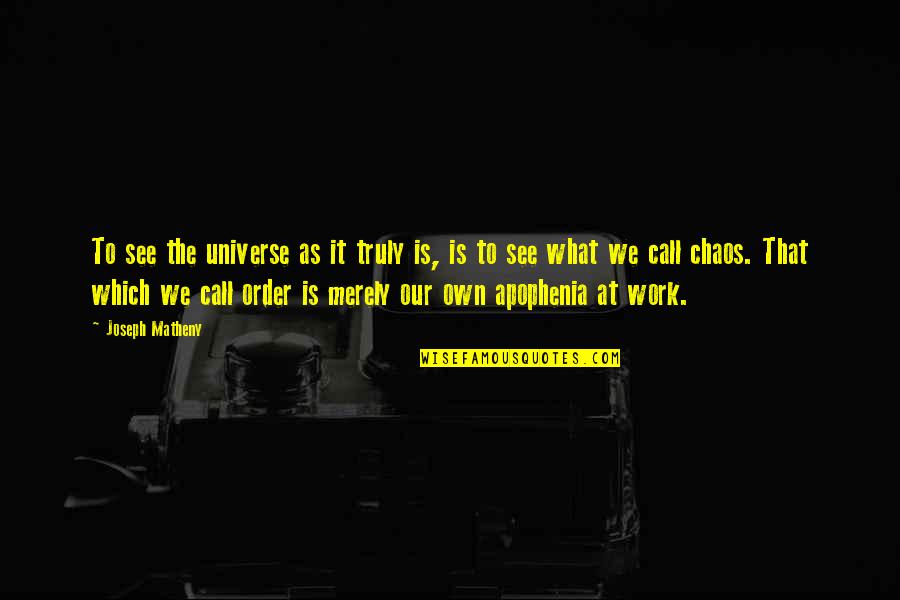 Augustmoon Quotes By Joseph Matheny: To see the universe as it truly is,