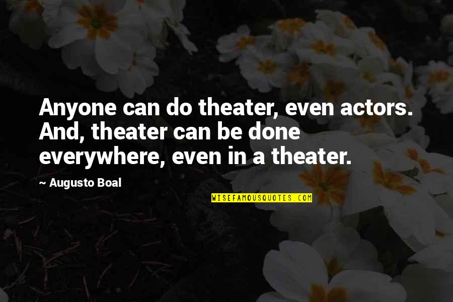 Augusto Boal Quotes By Augusto Boal: Anyone can do theater, even actors. And, theater Augusto Boal Quotes By Augusto Boal: Anyone can do theater, even actors. And, theater