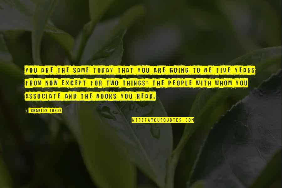 Augusto Boal Quotes By Charles Jones: You are the same today that you are Augusto Boal Quotes By Charles Jones: You are the same today that you are