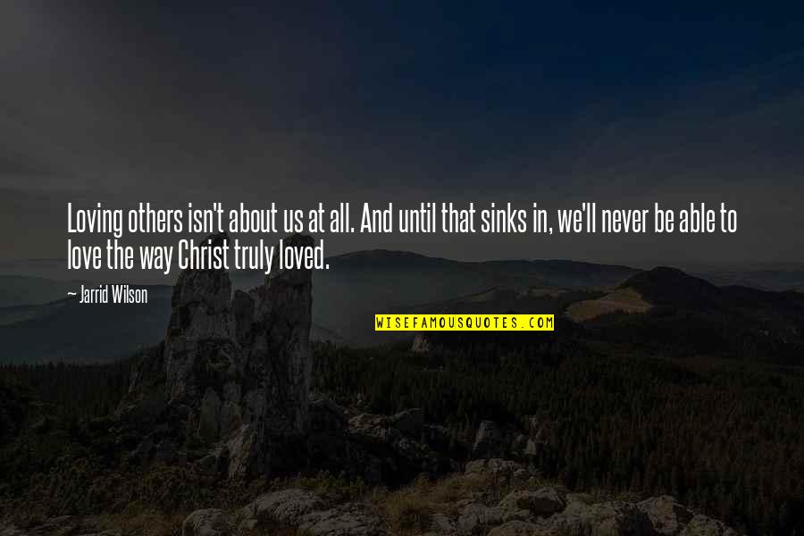 Augusto Boal Quotes By Jarrid Wilson: Loving others isn't about us at all. And Augusto Boal Quotes By Jarrid Wilson: Loving others isn't about us at all. And