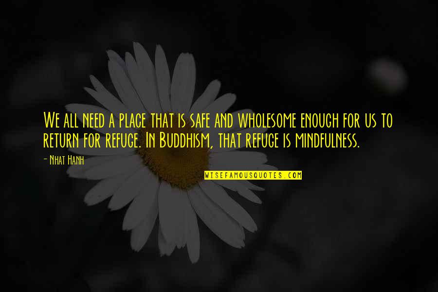 Augusto Boal Quotes By Nhat Hanh: We all need a place that is safe Augusto Boal Quotes By Nhat Hanh: We all need a place that is safe