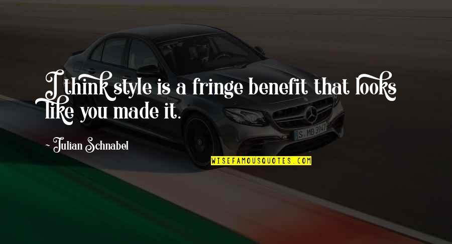 Augusto Del Noce Quotes By Julian Schnabel: I think style is a fringe benefit that Augusto Del Noce Quotes By Julian Schnabel: I think style is a fringe benefit that