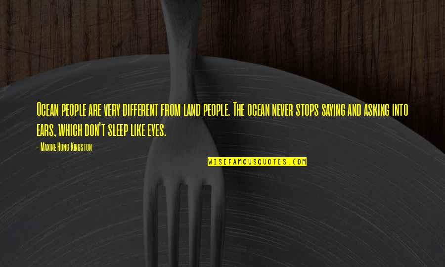 Augustos Warminster Quotes By Maxine Hong Kingston: Ocean people are very different from land people. Augustos Warminster Quotes By Maxine Hong Kingston: Ocean people are very different from land people.