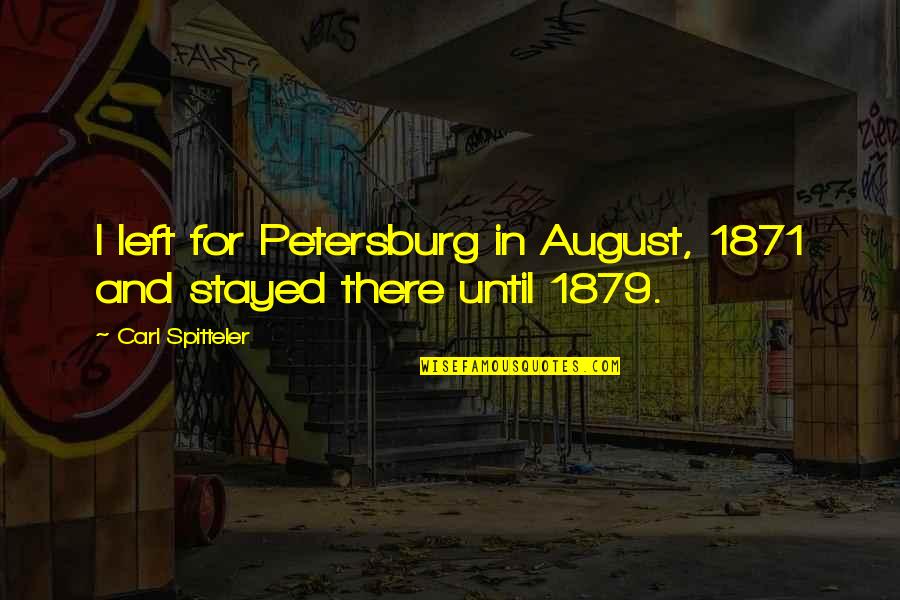 August's Quotes By Carl Spitteler: I left for Petersburg in August, 1871 and