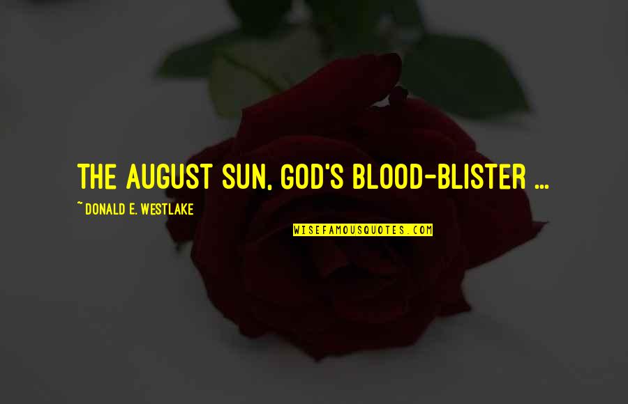 August's Quotes By Donald E. Westlake: The August sun, God's blood-blister ...