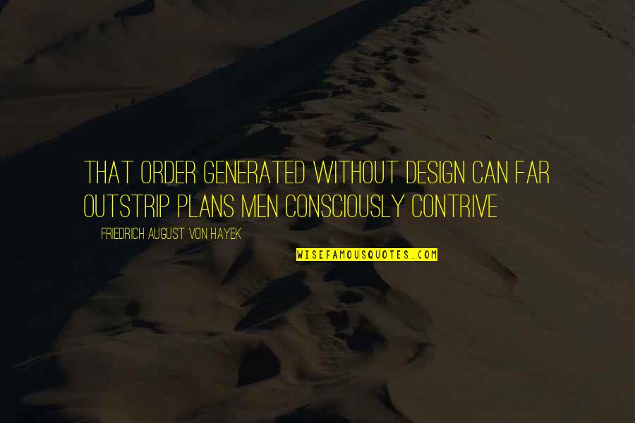 August's Quotes By Friedrich August Von Hayek: That order generated without design can far outstrip