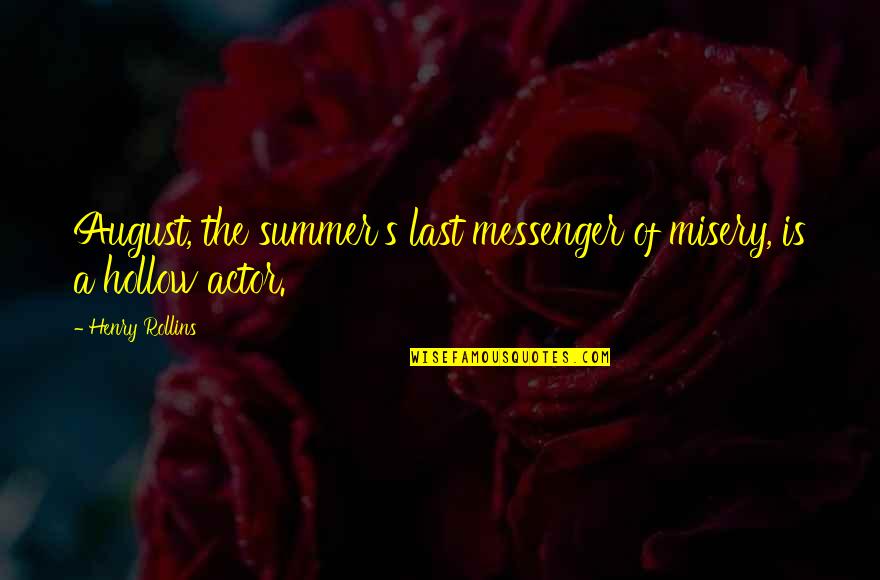August's Quotes By Henry Rollins: August, the summer's last messenger of misery, is