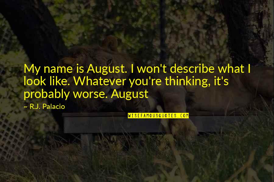 August's Quotes By R.J. Palacio: My name is August. I won't describe what