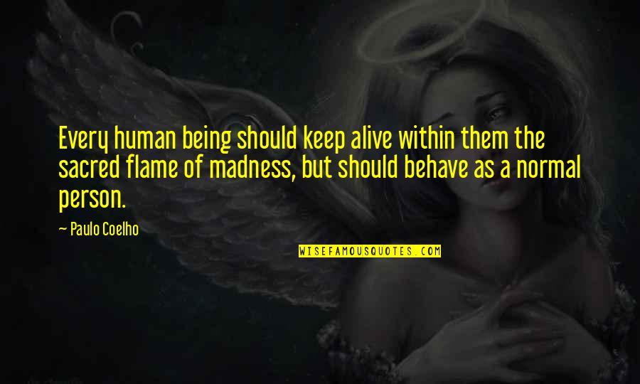Augustson 1930 Quotes By Paulo Coelho: Every human being should keep alive within them Augustson 1930 Quotes By Paulo Coelho: Every human being should keep alive within them