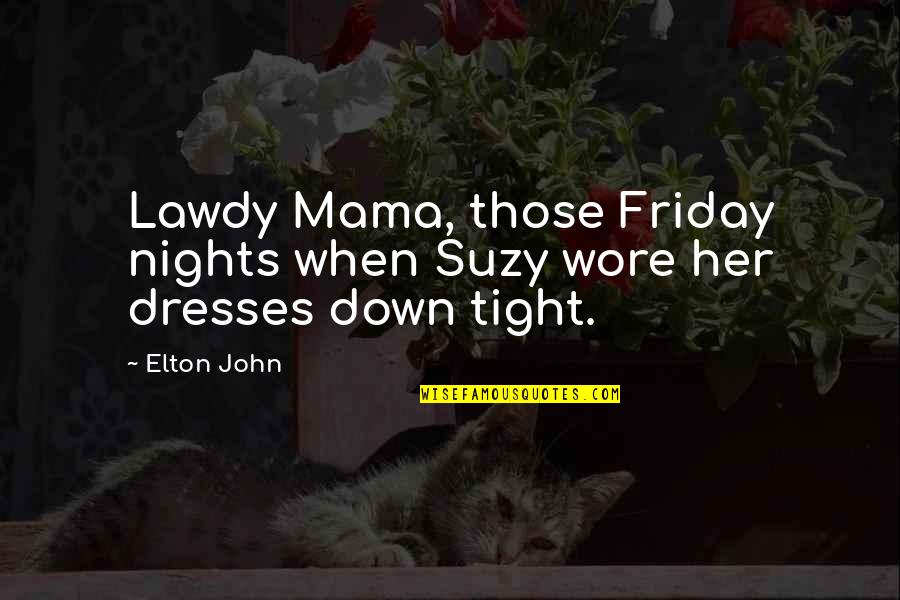 Augustson Obituary Quotes By Elton John: Lawdy Mama, those Friday nights when Suzy wore