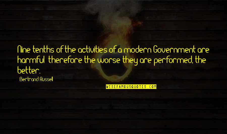 Augustus Gibbons Quotes By Bertrand Russell: Nine-tenths of the activities of a modern Government Augustus Gibbons Quotes By Bertrand Russell: Nine-tenths of the activities of a modern Government