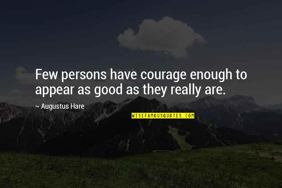 Augustus Hare Quotes By Augustus Hare: Few persons have courage enough to appear as