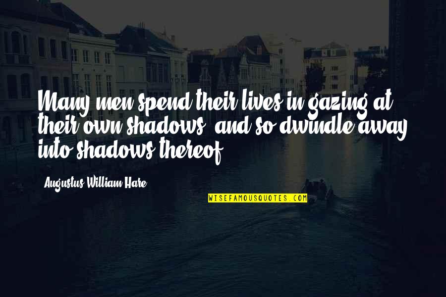 Augustus Hare Quotes By Augustus William Hare: Many men spend their lives in gazing at