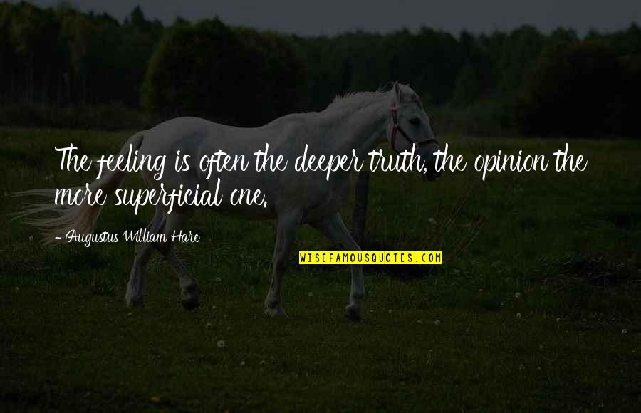 Augustus Hare Quotes By Augustus William Hare: The feeling is often the deeper truth, the