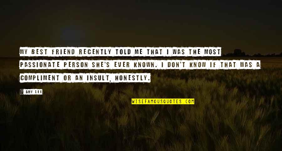 Augustus Invictus Quotes By Amy Lee: My best friend recently told me that I Augustus Invictus Quotes By Amy Lee: My best friend recently told me that I