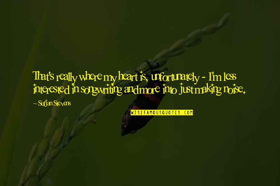 Augustus Juilliard Quotes By Sufjan Stevens: That's really where my heart is, unfortunately - Augustus Juilliard Quotes By Sufjan Stevens: That's really where my heart is, unfortunately -