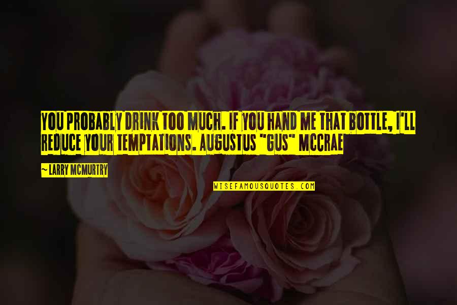 Augustus Mccrae Quotes By Larry McMurtry: You probably drink too much. If you hand Augustus Mccrae Quotes By Larry McMurtry: You probably drink too much. If you hand
