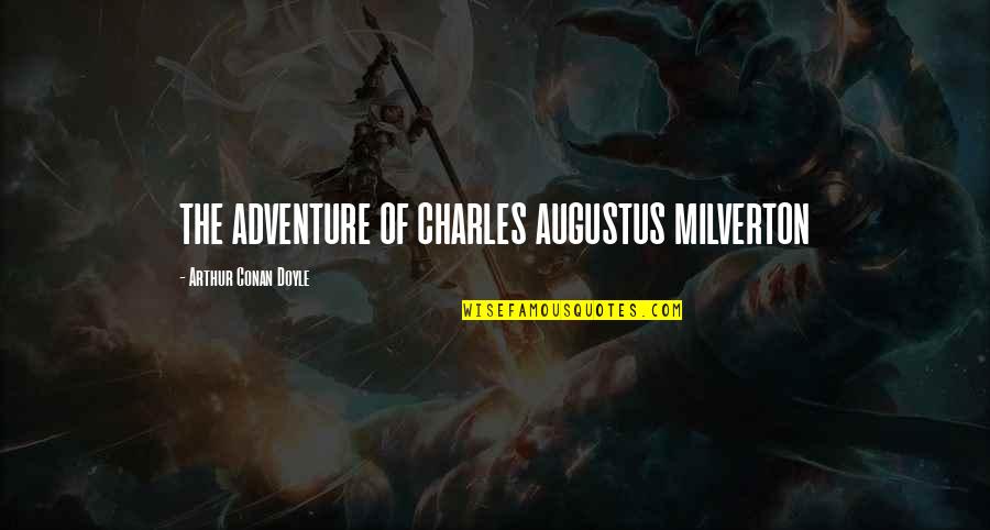 Augustus Quotes By Arthur Conan Doyle: THE ADVENTURE OF CHARLES AUGUSTUS MILVERTON