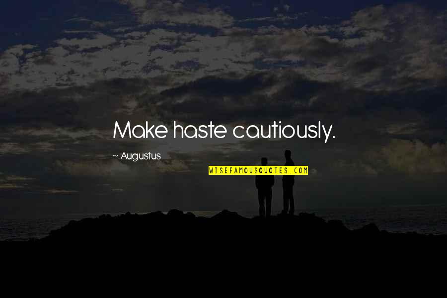 Augustus Quotes By Augustus: Make haste cautiously.