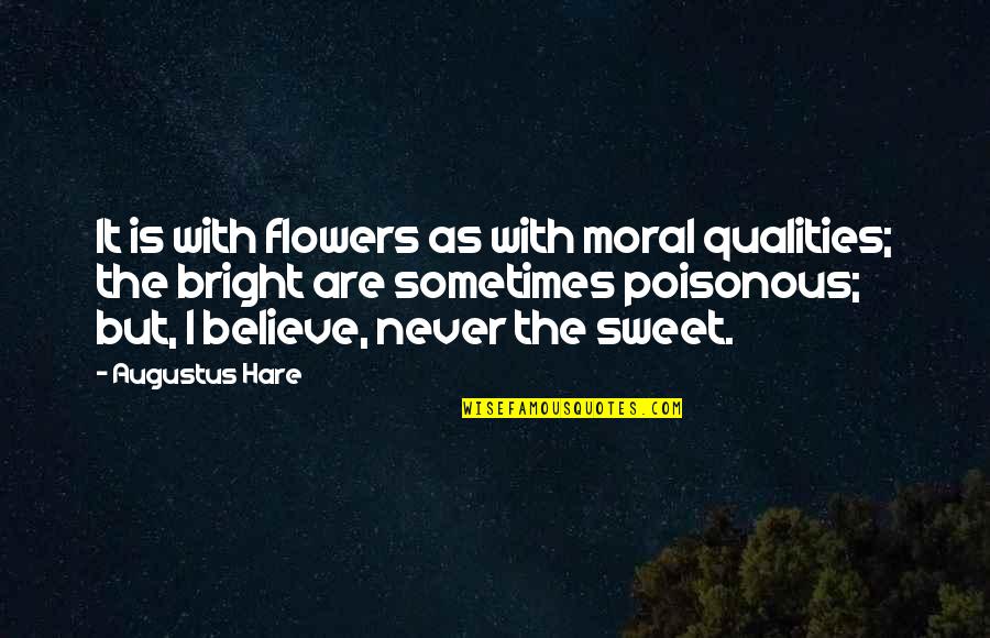 Augustus Quotes By Augustus Hare: It is with flowers as with moral qualities;