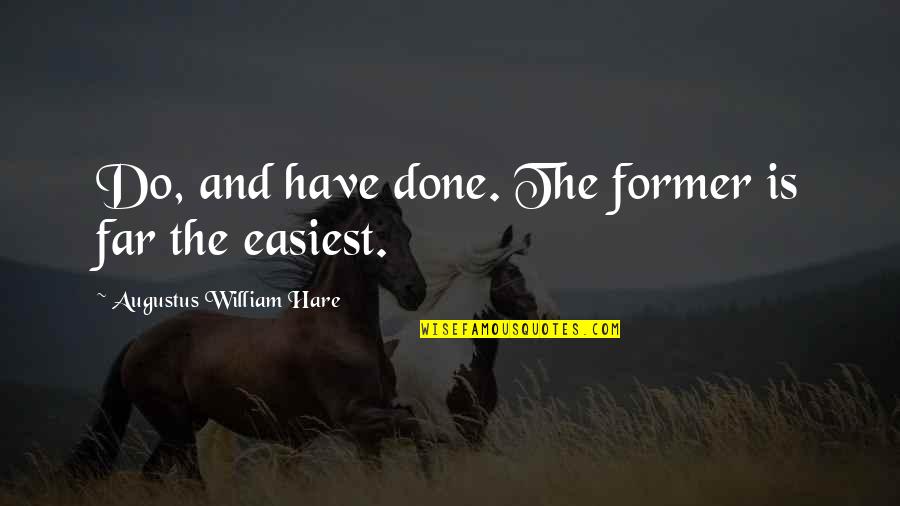 Augustus Quotes By Augustus William Hare: Do, and have done. The former is far