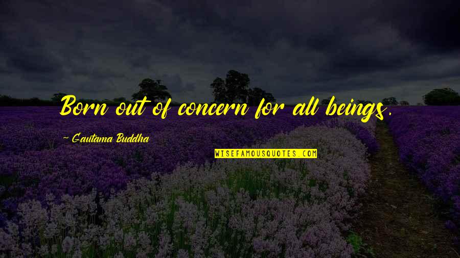 Augustus St Cloud Quotes By Gautama Buddha: Born out of concern for all beings.