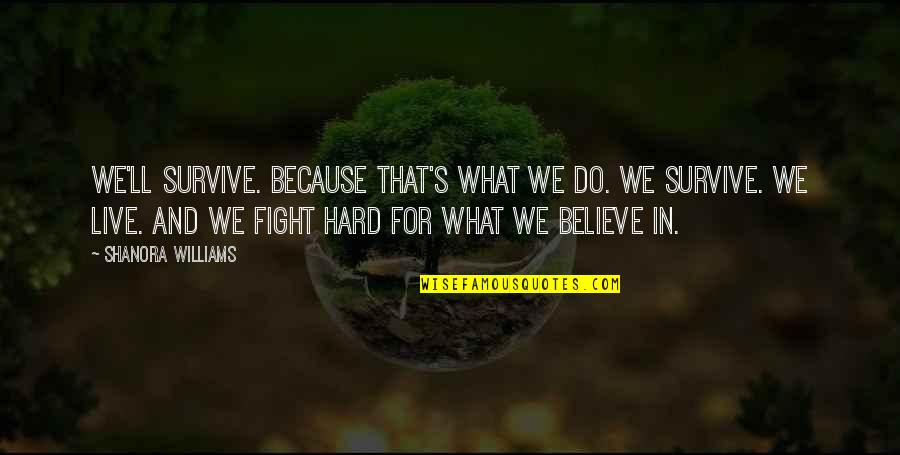 Augustus Waters Cigarette Quote Quotes By Shanora Williams: We'll survive. Because that's what we do. We Augustus Waters Cigarette Quote Quotes By Shanora Williams: We'll survive. Because that's what we do. We