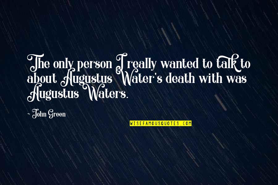 Augustus Waters Quotes By John Green: The only person I really wanted to talk