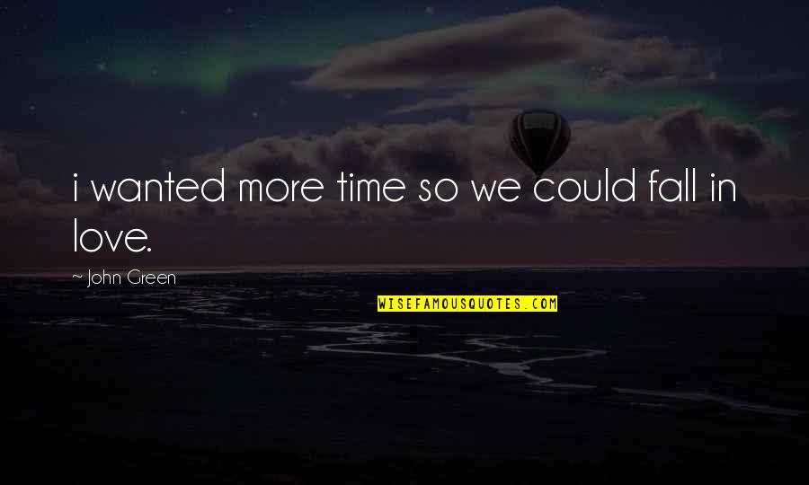 Augustus Waters Quotes By John Green: i wanted more time so we could fall