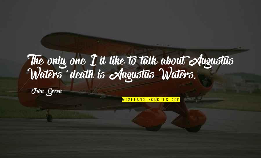 Augustus Waters Quotes By John Green: The only one I'd like to talk about