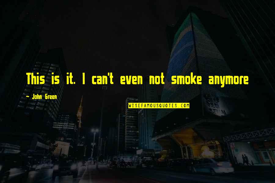 Augustus Waters Quotes By John Green: This is it. I can't even not smoke