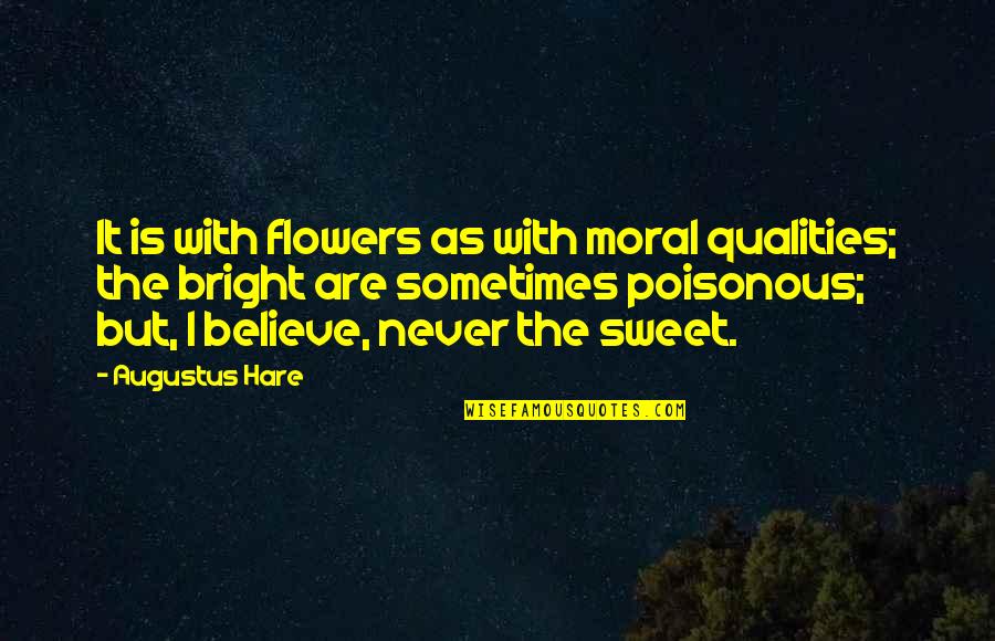 Augustus's Quotes By Augustus Hare: It is with flowers as with moral qualities; Augustus's Quotes By Augustus Hare: It is with flowers as with moral qualities;