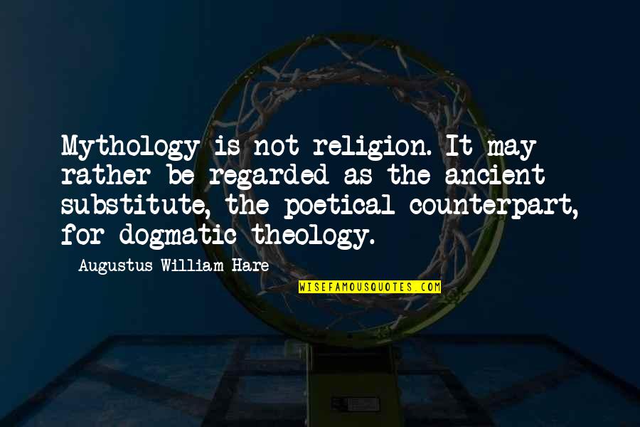 Augustus's Quotes By Augustus William Hare: Mythology is not religion. It may rather be Augustus's Quotes By Augustus William Hare: Mythology is not religion. It may rather be