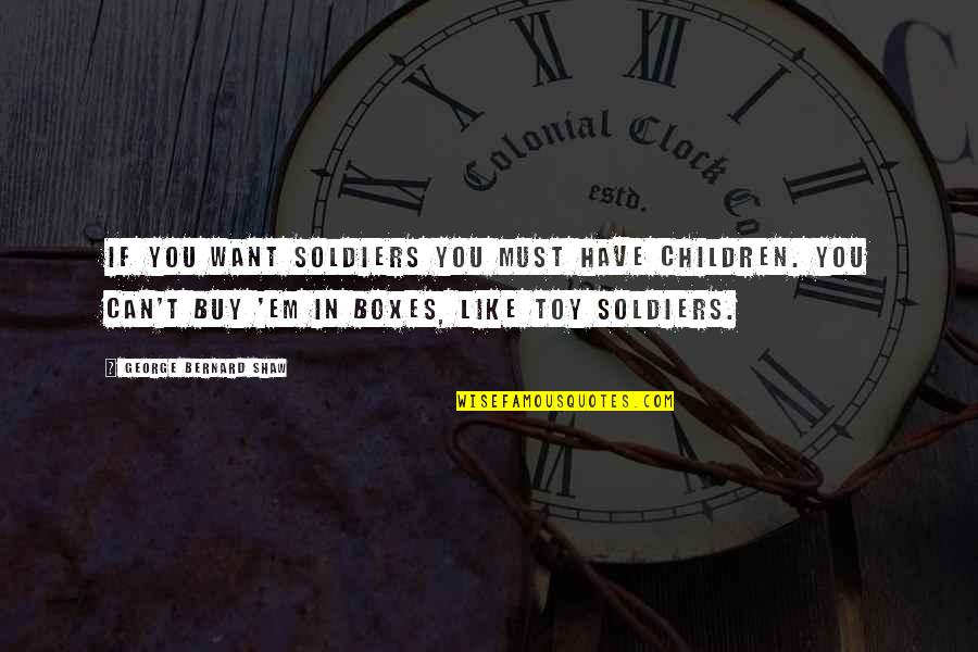 Augustus's Quotes By George Bernard Shaw: If you want soldiers you must have children. Augustus's Quotes By George Bernard Shaw: If you want soldiers you must have children.