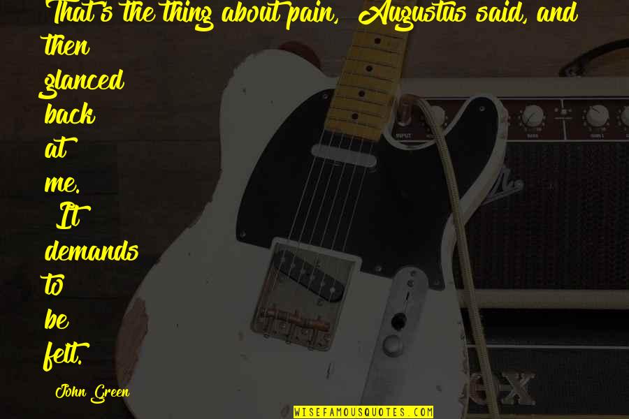 Augustus's Quotes By John Green: That's the thing about pain," Augustus said, and Augustus's Quotes By John Green: That's the thing about pain," Augustus said, and