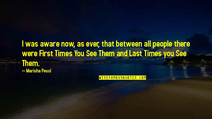 Augustyna Quotes By Marisha Pessl: I was aware now, as ever, that between Augustyna Quotes By Marisha Pessl: I was aware now, as ever, that between