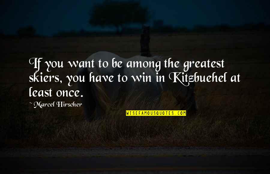 Augustyniak Kristine Quotes By Marcel Hirscher: If you want to be among the greatest