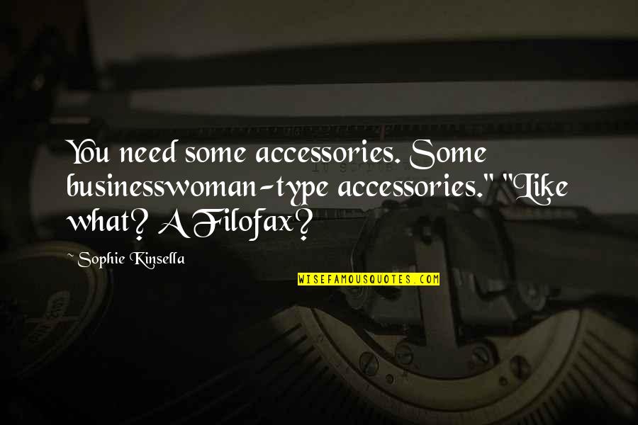 Augustynolophus Quotes By Sophie Kinsella: You need some accessories. Some businesswoman-type accessories." "Like