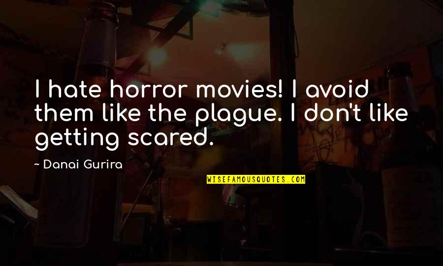 Auin Quotes By Danai Gurira: I hate horror movies! I avoid them like