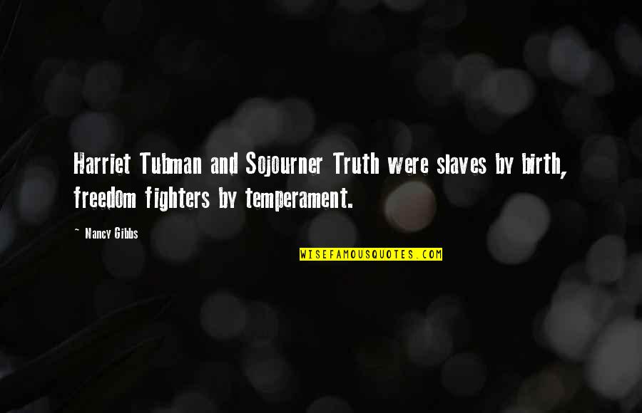 Auin Quotes By Nancy Gibbs: Harriet Tubman and Sojourner Truth were slaves by