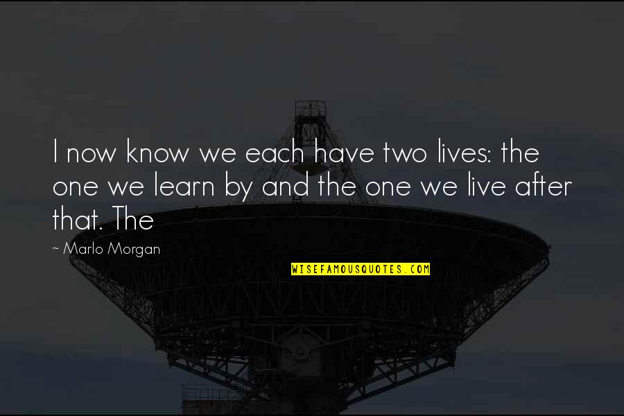 Aukerman Quotes By Marlo Morgan: I now know we each have two lives: Aukerman Quotes By Marlo Morgan: I now know we each have two lives: