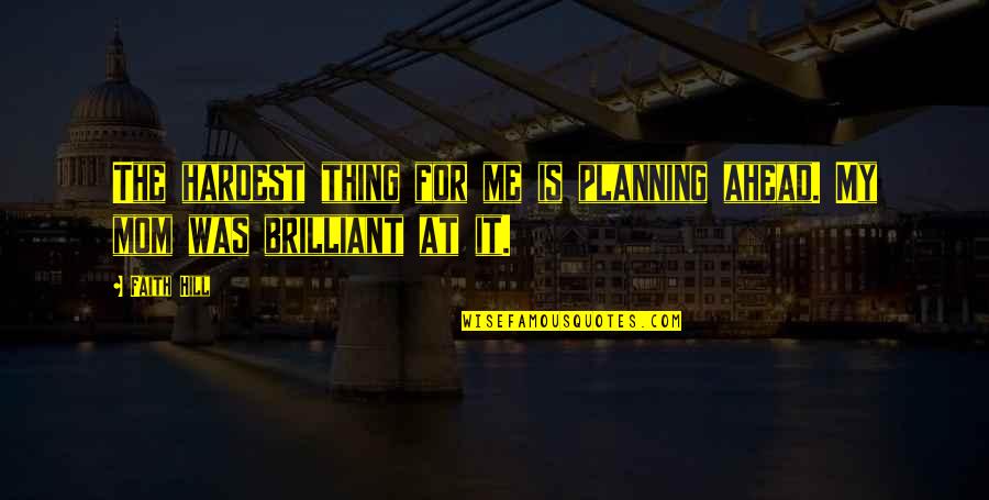 Aukia Portable Air Quotes By Faith Hill: The hardest thing for me is planning ahead.