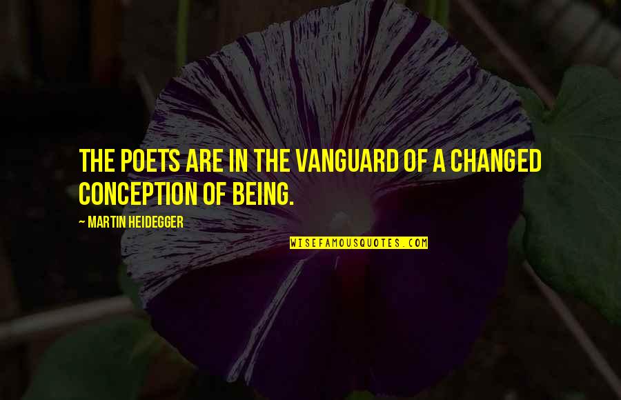 Aukje Van Quotes By Martin Heidegger: The poets are in the vanguard of a