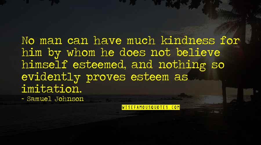 Aukje Van Quotes By Samuel Johnson: No man can have much kindness for him